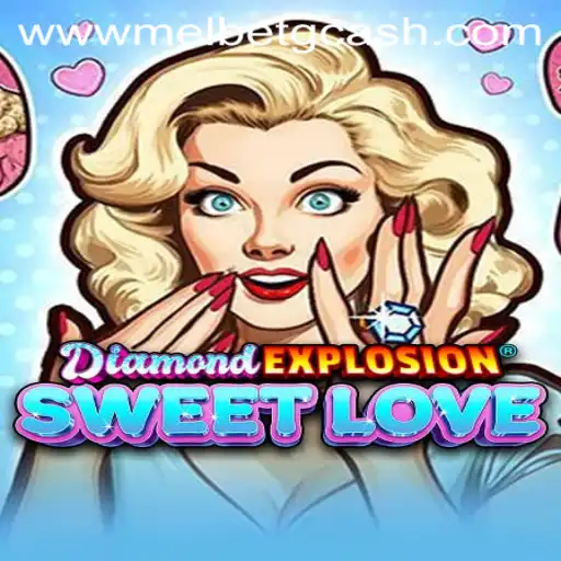 Explore the Thrilling World of DiamondExplosionSweetLove and Stay Updated with Melbet GCash